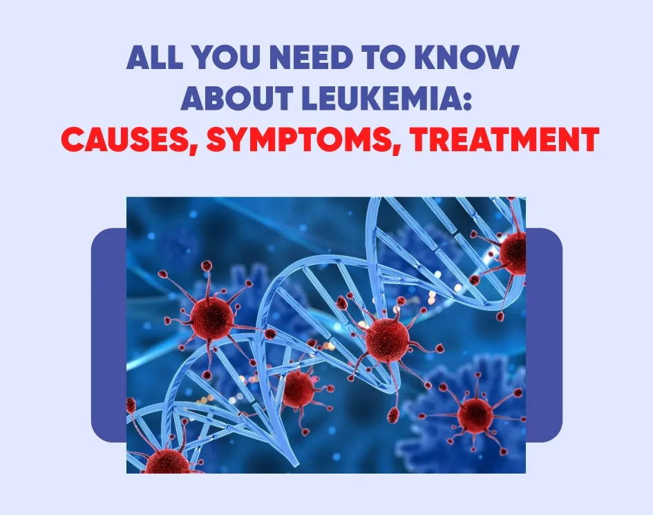 All You Need to Know About Leukemia: Causes, Symptoms & Treatment