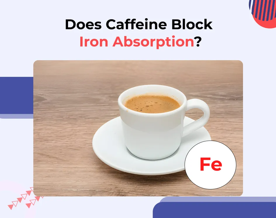 Does Caffeine Block Iron Absorption?