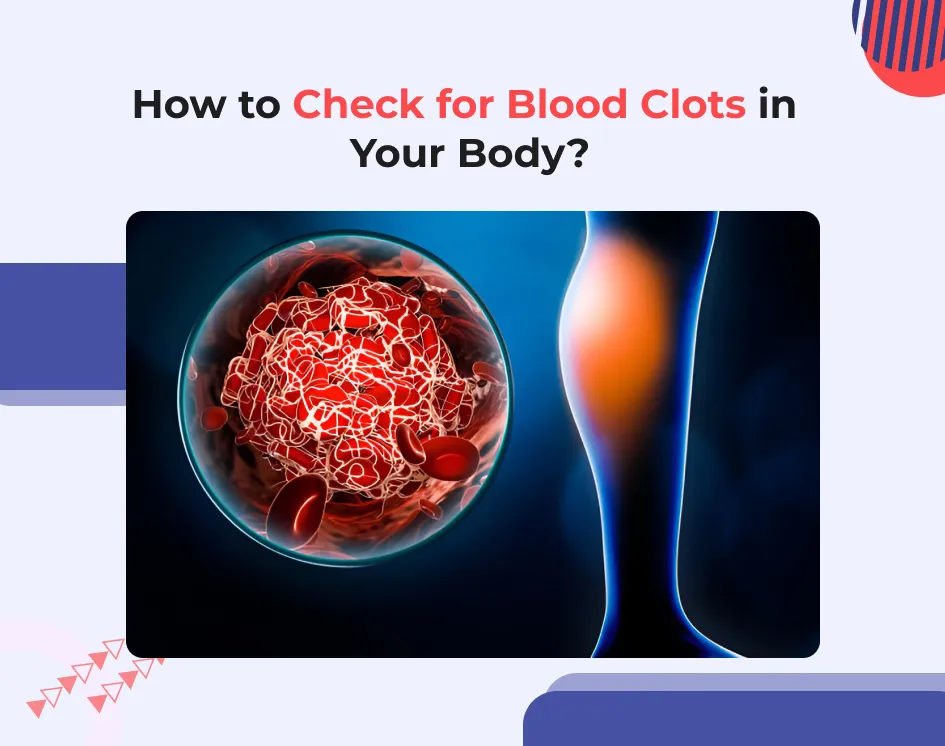 How to Check for Blood Clots in Your Body?