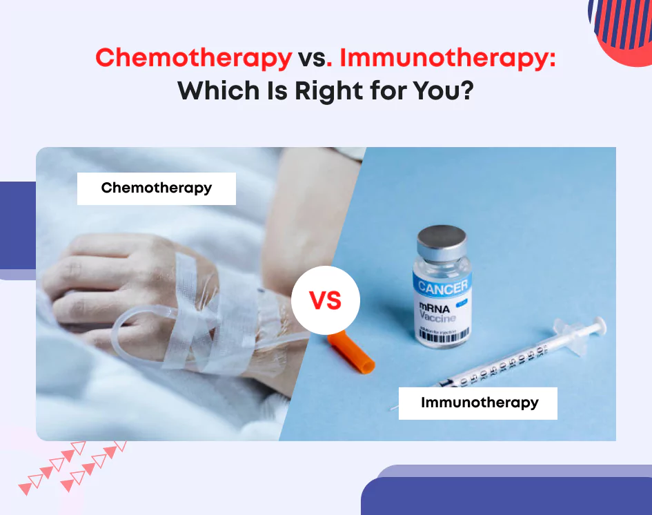 Chemotherapy vs. Immunotherapy: Which Is Right for You? Chemotherapy vs. Immunotherapy: Which Is Right for You?